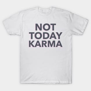 Not Today Karma T-Shirt